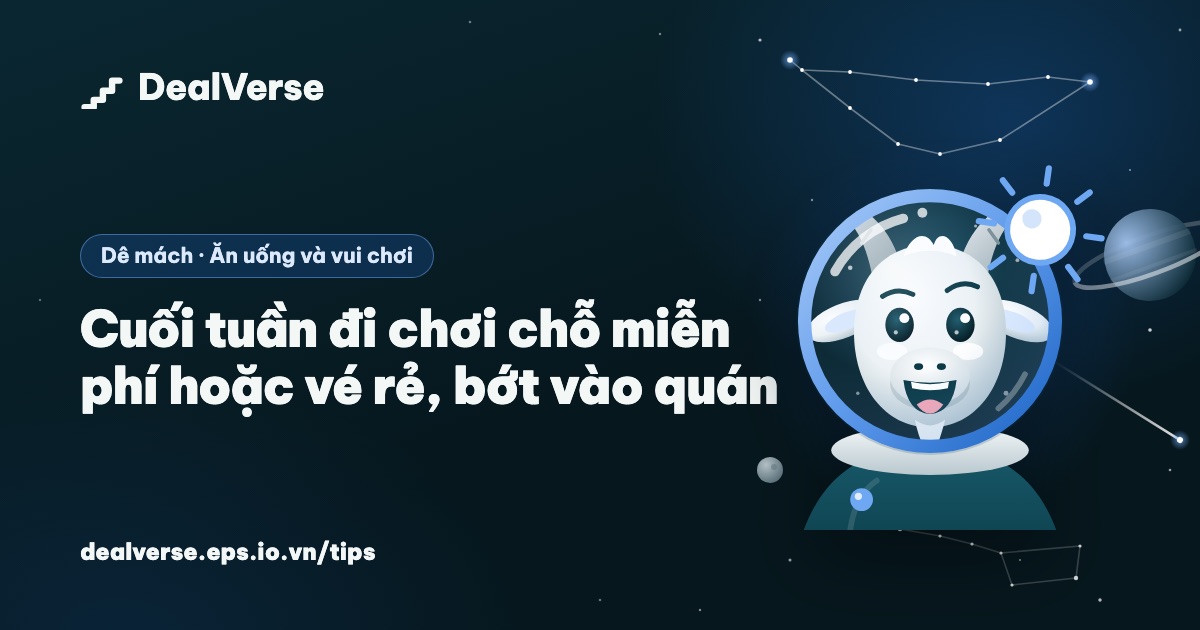 Cuối tuần đi chơi chỗ miễn phí hoặc vé rẻ, bớt vào quán
