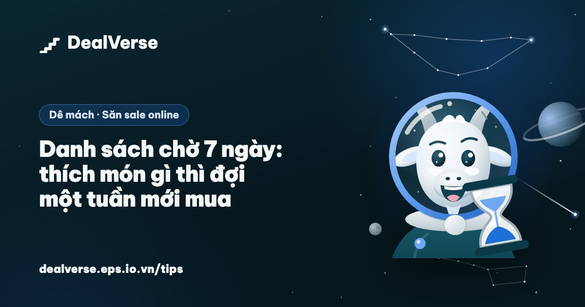 Danh sách chờ 7 ngày: thích món gì thì đợi một tuần mới mua