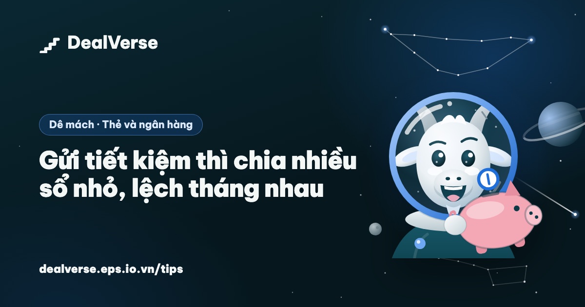 Gửi tiết kiệm thì chia nhiều sổ nhỏ, lệch tháng nhau