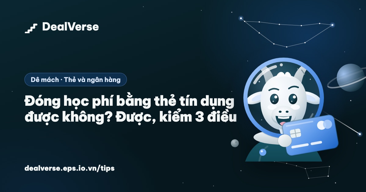 Đóng học phí bằng thẻ tín dụng được không? Được, kiểm 3 điều