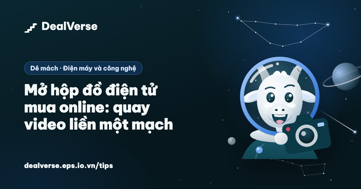 Mở hộp đồ điện tử mua online: quay video liền một mạch