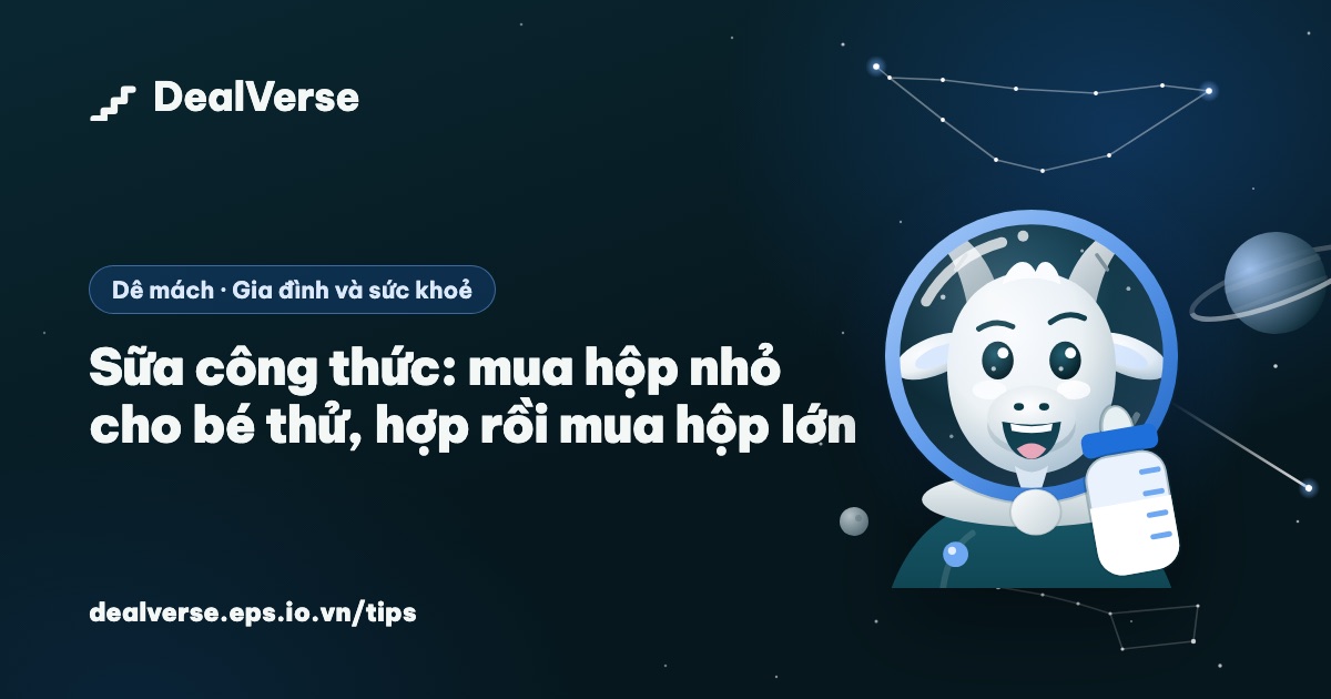 Sữa công thức: mua hộp nhỏ cho bé thử, hợp rồi mua hộp lớn