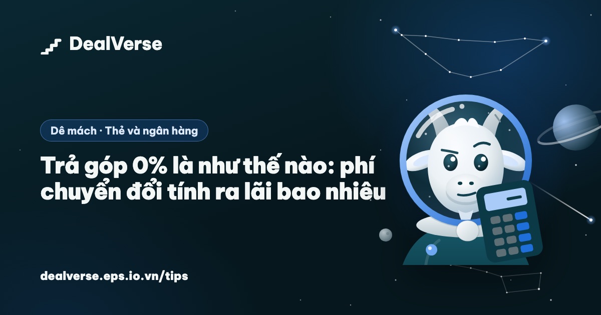 Trả góp 0% là như thế nào: phí chuyển đổi tính ra lãi bao nhiêu