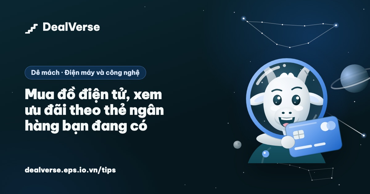 Mua đồ điện tử, xem ưu đãi theo thẻ ngân hàng bạn đang có