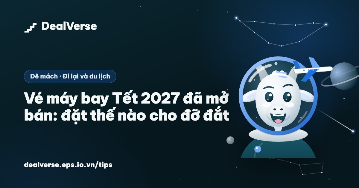 Vé máy bay Tết 2027 đã mở bán: đặt thế nào cho đỡ đắt